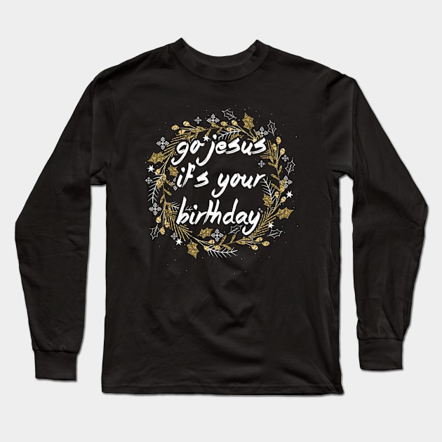 Go Jesus Lover Its Your Birthday Long Sleeve T-Shirt by Melaine GoddessArt